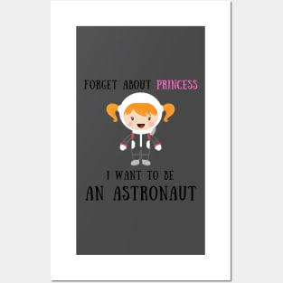 Forget about princess i want to be an astronaut Posters and Art